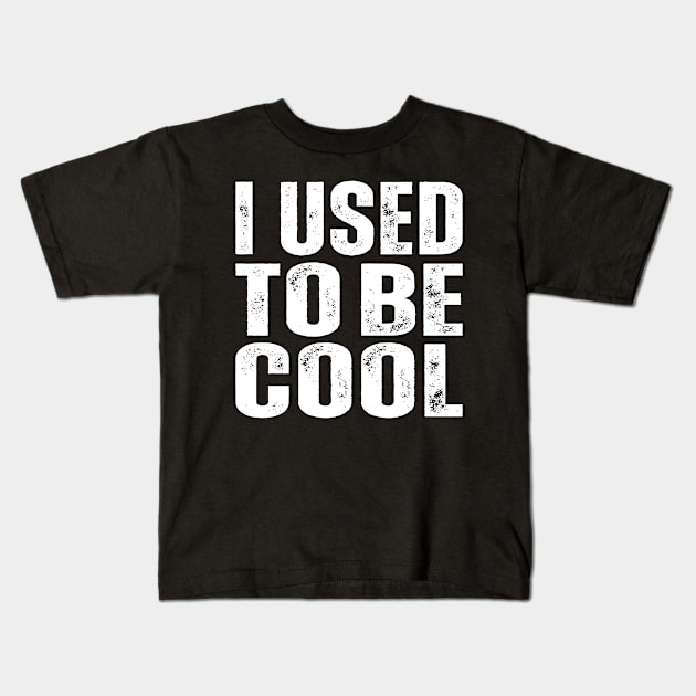 I Used To Be Cool Kids T-Shirt by Lean Mean Meme Machine